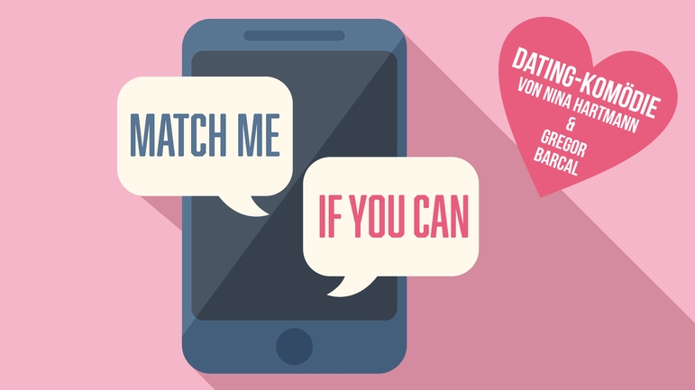 MATCH ME IF YOU CAN - Dating-Komödie von Nina Hartmann und Gregor Barcal