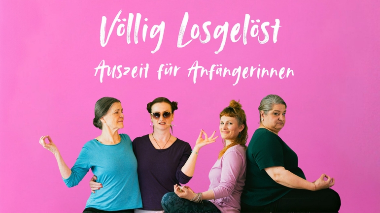 Völlig losgelöst - Auszeit für Anfängerinnen - Premiere